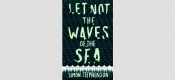 Let Not the Waves of the Sea by Simon Stephenson